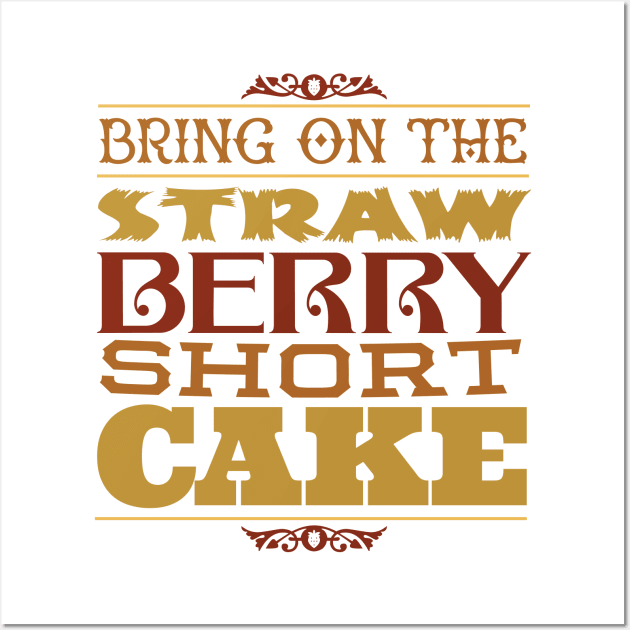 Bring on the Strawberry Short Cake Wall Art by GoAwayGreen